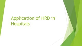 Application of HRD in
Hospitals
 