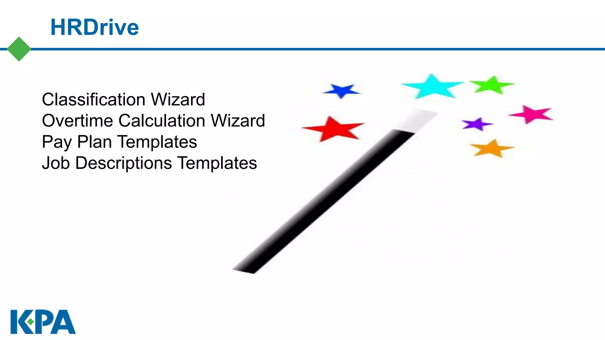 HRDrive
Classification Wizard
Overtime Calculation Wizard
Pay Plan Templates
Job Descriptions Templates
 