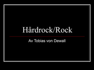 Hårdrock/Rock Av Tobias von Dewall 