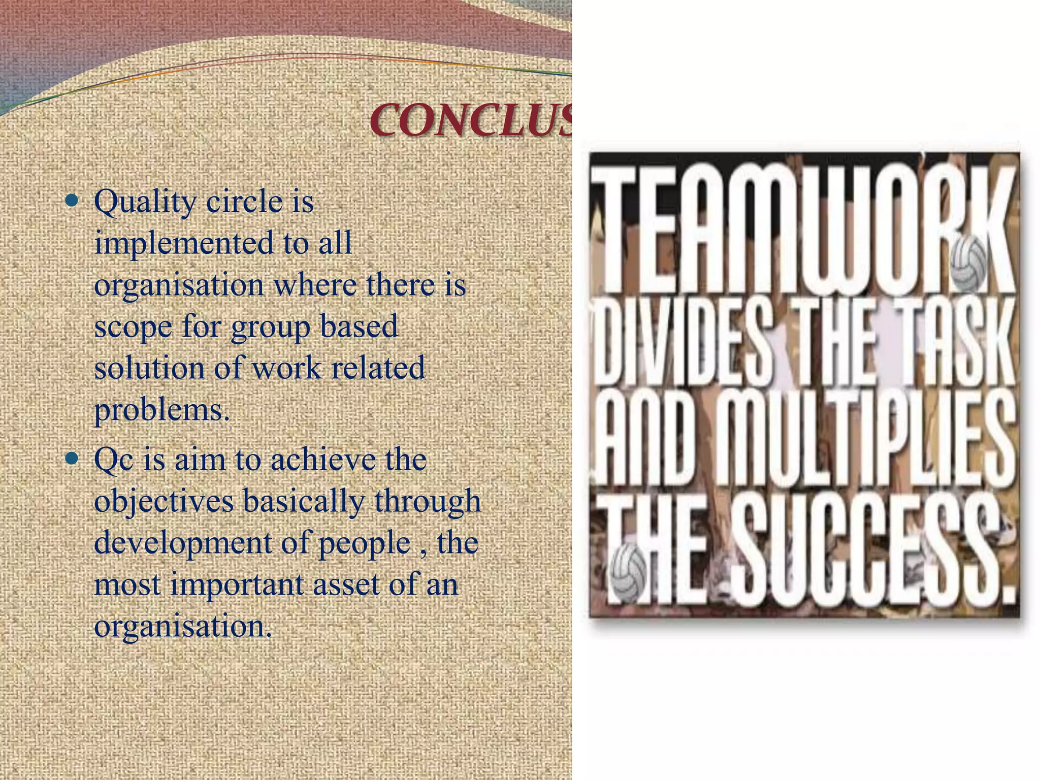 He is responsible for guiding and directing the activities of the quality circle in his area and enthuse other executives to get involved in supporting quality circle activities.