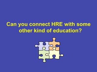 Can you connect HRE with some
other kind of education?
 