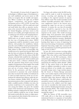 UK Renewable Energy Policy since Privatization     273


     The principle of various levels of support for              For large-scale onshore wind, the RO mecha-
technologies at different stages of development is          nism could be made to work by removing the
also well established, and recent moves in UK               revenue recycling and adjusting the targets
policy to recognize this are sensible and impor-            according to the expected amount of capacity
tant. What is needed is the right mix of R&D                from offshore wind. This would essentially reward
support, competitions, and general support                  onshore renewable generation with a fixed rev-
mechanisms such as a FIT or TGC. It seems clear             enue supplement equal to the buyout price,
that for small schemes, a FIT for small-scale wind          assuming the target was not met or exceeded.
and small hydro does offer an attractive mecha-             However, it remains the case that all renewable
nism at the current low levels of development in            capacity should be expected to face the full
the United Kingdom, and hence moves in this                 amount of transmission and distribution costs
direction are sensible, given high transaction costs        imposed on the system. This would encourage
in setting up such schemes and arranging finance.           optimal siting, local generation more generally,
     For offshore wind, it would seem that a                and proper competition between renewable sup-
NFFO-style set of annual auctions would offer               ply and demand reduction measures. Barthelmie
the best way of keeping prices down. NFFO                   et al. (2008) show that there would be benefits to
arrangements could be amended to ensure actual              learning from Spain in terms of improving the
delivery, with penalties for nondelivery. Indeed,           short-term forecasting of wind power availability.
given the scale of offshore wind’s potential and the        Improved forecasting might have increased the
problem of finding a suitable level of support ini-         price of wind power received by generators by the
tially, relative to other sources of renewables, this       order of 14% in 2003.20
would seem to be a good way forward. Bids could                  In sum, the current revenue recycling within
take the form of contracts for differences (as sug-         the RO mechanism is unnecessary and should be
gested by Ofgem 2007c for the reform of the RO              stopped. This is line with an early National Audit
scheme), whereby bids would be for a fixed price            Office report on the RO mechanism, which
for the electricity generated, which would be paid          warned the government that it needed “to keep a
at that price minus a reference wholesale price,            firm grip of the Obligation’s cost relative to other
with the payments being levied across licensed              instruments for reducing carbon dioxide” (NAO
suppliers in proportion to their supply. This would         2005, 4). The system needs to be altered with
incentivize efficient location decisions, as connec-        respect to offshore renewables in order to ensure
tion and use of system charges would still be               least-cost delivery of an initially very expensive
borne by the generators, and they would be                  renewable energy source. Large onetime projects
incentivized to maximize the actual wholesale               like the Severn or Thames Barrage (associated
price they received in the market. It would also tie        with a new London airport), if deemed necessary
in with successful experience of the use of com-            after appropriate cost–benefit analysis, must be
petitions for infrastructure delivery under the pri-        auctioned rather than financed within the RO
vate finance initiative (Pollitt 2002). As with any         mechanism.21 The RO scheme could further be
procurement process that is repeated with (poten-           amended to remove its all-or-nothing property by
tially) a smallish number of bidders over time, the         ensuring that in the unlikely event that targets
auctions would have to be monitored for collu-              were met or exceeded, the total amount of sub-
sion among the bidders, but given the standard              sidy would be divided proportionately among all
nature of the investments and transparency of the           those presenting ROCs. This would remove the
bidding strategies employed by the players, actual          cliff-edge effect on the renewable subsidy of
or tacit collusion would be easy to spot. Annual            meeting the target.22
bid rounds would offer the chance to adjust quan-                What the history of UK renewables since
tities required and other details of the auction eas-       1990 really tells us is that there are important
ily over time to reflect learning.                          institutional barriers to expansion of renewables
                                                            onshore. These have to do with the lack of local
 