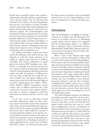 274       Michael G. Pollitt


benefit from renewable projects that employ a           the large amount of relatively cheap unexploited
small number of people and have a significant per-      wind resources in the United Kingdom, in the
ceived amenity impact. The key learning from            face of overpayment to existing renewable gen-
Denmark and Germany is that local populations           erators.
must perceive such projects as being of positive
benefit to them rather than simply satisfying some
distant national policy objective, which they may
otherwise support. The United Kingdom must              Conclusions
develop local energy companies that are owned by        The United Kingdom is struggling to develop a
local investors or local customers or councils if the   coherent set of policies for decarbonization fol-
potential exploitation of local energy resources—       lowing its successful experience in liberalizing
wind, biomass, hydro, and other technologies—is         energy markets. Various authors have suggested
to be realized. This is because virtually all renew-    that the decarbonization policy is so ambitious
able electricity and heat technologies involve sig-     that it demands radical institutional changes
nificant local impacts in terms of siting of indus-     (Mitchell 2007; Pollitt 2008). However, little con-
trial facilities close to residential areas.            sensus has been reached on what form those insti-
     For offshore renewables, getting costs down        tutional changes should take.
will be the challenge. Costs need to decrease sig-           What is clear is that solutions must target
nificantly in order for energy customers to be          least-cost, or else the whole policy is likely to fail
willing to support large quantities of offshore         as a result of the actual cost becoming prohibitive.
renewables. The current combination of capital          On the path to this sort of ultimate policy failure,
grants and arbitrary ROC banding is not a satis-        large amounts of resources are likely to be wasted,
factory or sustainable way forward. Auctions for        to little overall effect and for no benefit to the UK
new capacity would be institutionally compatible        economy or the global climate. The United King-
with the United Kingdom’s liberalized electricity       dom has had a long history of failed government
market and offer the prospects of falling prices        intervention in the energy market and in indus-
over time. They would also tie in with the auc-         trial policy in general (Pollitt 2008). It must not
tions to build, own, and operate offshore trans-        continue this sort of tradition. It has, however,
mission lines to the new wind farms that Ofgem is       had good experience with the role of markets,
currently implementing (see Ofgem 2007b).               undertaking basic R&D, and the use of market
Under Ofgem’s offshore transmission auction             mechanisms to deliver public goods. The country
scheme, once an offshore wind farm has a firm           has also particular concerns about fuel poverty,
contract for connection to the onshore transmis-        which argues for a focus on keeping the costs of
sion grid, an auction is triggered to build the         renewables policy down.
interconnection between the shore and the wind               The United Kingdom agreed to an ambitious
farm.                                                   renewable generation target that was unnecessar-
     In the end, success in UK policy toward            ily tough—in terms of the required speed of
renewable deployment, relative to other coun-           increase in the share—in the face of its EU CO2
tries, must be measured in terms of the net present     targets, which could have been met in a much
value of the amount of renewable electricity gen-       more straightforward way by a combination of
erated scaled by the amount of subsidy. Although        demand reduction and a switch from coal- to gas-
this success metric will be difficult to measure at     fired generation (see Grubb et al. 2008). Why the
any point along the pathway, in the interim, suc-       country got itself into this position is not appar-
cess should be measured in terms of the extent to       ent, but it clearly hoped that the EU ETS would
which the maximum amount of renewable gen-              be much more effective than it has been in sup-
eration (adjusted for technological maturity) is        porting decarbonization. Because of this, the EU
being supported for the current level of subsidy.       Renewables Directive has become more signifi-
UK policy clearly is not being successful, given        cant for the country than it needed to be.
 