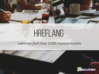 HREFLANG
Learnings from Over 3,000 Implementations
 