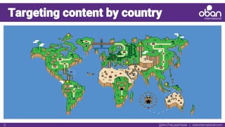 @IAmTheLaserHawk | obaninternational.com3
Targeting content by country
 