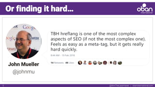@IAmTheLaserHawk | obaninternational.com5
Or finding it hard…
John Mueller
@johnmu
 