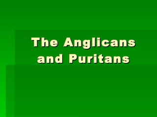 The Anglicans and Puritans 