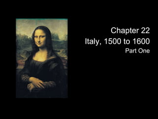 Chapter 22 Italy, 1500 to 1600 Part One 
