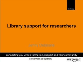 Library support for researchers Jenny Delasalle 