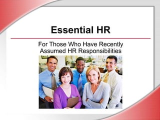 Essential HR
For Those Who Have Recently
Assumed HR Responsibilities
 