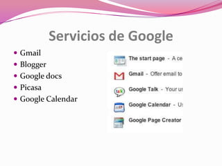 Servicios de GoogleGmailBloggerGoogle docsPicasaGoogle Calendar