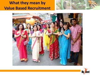 What they mean by
Value Based Recruitment

 