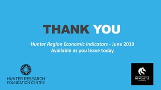 THANK YOU
Hunter Region Economic Indicators - June 2019
Available as you leave today
 