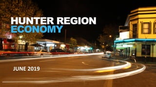 JUNE 2019
HUNTER REGION
ECONOMY
 