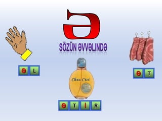 Ə

L

Ə

Ə

T

İ

R

T

 