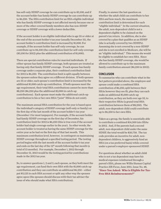 has self-only HDHP coverage he can contribute up to $3,100, and if          Finally, to answer the last question on
the account holder has family HDHP coverage he can contribute up            whether the adult child can contribute to her
to $6,250. The HSA contribution limit for an HSA-eligible individual        HSA and how much, the maximum
who has family HDHP coverage is not aﬀected merely because one or           contribution limit is determined for each
more of the other covered family members also has non-HDHP                  “eligible individual.” In the current situation,
coverage or HDHP coverage with a lower deductible.                          the adult, non-dependent child is not a
                                                                            dependent eligible to be claimed on the
If the account holder is an eligible individual who is age 55 or older at   parent’s tax return. In addition, she is also
the end of the account holder’s tax year (usually December 31), the         covered by a plan that qualiﬁes as an HDHP
account holder’s contribution limit is increased by $1,000. For             (she is actually covered by two HDHPs).
example, if the account holder has self-only coverage, he can               Assuming she is not covered by a non-HDHP
contribute up to $4,100 (the contribution limit for self-only coverage      and she is not enrolled in Medicare, she will be
($3,100 for 2012) plus the additional contribution of $1,000).              an “eligible individual.” This means she would
                                                                            be eligible to establish her own HSA. Since
There are special contribution rules for married individuals. If            she has family HDHP coverage, she would be
either spouse has family HDHP coverage, both spouses are treated as         allowed to contribute up to the maximum
having only that family HDHP coverage. If each spouse has family            family contribution amount ($6,250 in 2012).
coverage under a separate plan, their combined contribution limit
for 2012 is $6,250. The contribution limit is split equally between         CONCLUSION
the spouses unless they agree on a diﬀerent division. If both spouses       To summarize who can contribute what in the
are 55 or older, each spouse's contribution limit is increased by the       fact pattern provided above, the employee and
additional $1,000 catch-up contribution. If both spouses meet the           spouse could make a combined HSA
age requirement, their total HSA contributions cannot be more than          contribution of $6,250, split between their
$8,250 ($6,250 plus the additional $2,000 in catch-up                       HSAs however they see fit, plus they can each
contributions). Each spouse must make the additional catch-up               make an additional $1,000 catch-up
contribution to his or her own HSA (“joint” HSAs do not exist).             contribution, as they are both over age 55, to
                                                                            their respective HSAs (a grand total HSA
The maximum annual HSA contribution for the year is based upon              contribution between them of $8,250). The
the individual’s category of HDHP coverage (self-only or family) on         adult, non-dependent child could contribute
the ﬁrst day of the last month of the account holder’s tax year             up to $6,250 to her own HSA.
(December 1 for most taxpayers). For example, if the account holder
had family HDHP coverage on the ﬁrst day of December, his                   Taken as a group, the family is essentially able
contribution limit for 2012 is $6,250 (this is true even if the account     to contribute a combined $14,500 into HSAs
holder had single coverage earlier in the year). In other words, the        in 2012. And, if the parents had a second
account holder is treated as having the same HDHP coverage for the          adult, non-dependent child under the same
entire year as he had on the ﬁrst day of that last month. This              HDHP, the total would be $20,750. The tax
maximum contribution level, however, is contingent on maintaining           code provides an incentive for adult, non-
HDHP coverage throughout a speciﬁed testing period. The testing             dependent children, to aggressively fund an
period begins with the last month of the account holder’s tax year          HSA (on a tax preferred basis) while covered
and ends on the last day of the 12th month following that month (a          under a parent’s employer-sponsored HDHP.
total of 13 months). For example, December 1, 2012 through
December 31, 2013 would be the testing period for contributions             For questions about whether an adult child
made in the 2012 tax year.                                                  who is not a tax dependent may have his
                                                                            medical expenses reimbursed through a
So, to answer questions 1, 2 and 3, each spouse, as they both meet the      parent’s HSA, please see Willis Human Capital
age requirement, can fund their own HSA with the $1,000 catch-up            Practice HR Focus, June 2011, Issue No. 48,
contribution and they can contribute an additional $6,250 – either          “Since You Asked: Who is Eligible for Tax-
put $3,125 in each HSA account or split any other way the spouses           Free HSA Reimbursements?”
agree upon (the spouses should discuss with their tax adviser the
issue of who should make what HSA contribution).




                                                            8                                      Willis North America • 05/12
 