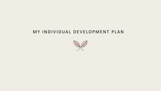 MY INDIVIDUAL DEVELOPMENT PLAN
 