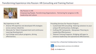 My Experience in HR:
• Diverse HR expertise and developed HR strategies
across various industries
• Advocate for Talent Empowerment and continuous
Learning Development
• Led Change and Culture programs, driving
effectiveness.
https://www.linkedin.com/in/azis-chin-61489a1b/
azis.chin@gmail.com
Connect for a Potential Collaborative Future
Providing Services for Passion Projects
• Customized HR Consulting: Tailoring solutions to your
unique HR and business challenges.
• Crafting HR Frameworks : Manpower Planning to
Leadership Effectiveness
• Tailored Training Programs: Bridging skill gaps to
enhance leadership and operational effectiveness
Transforming Experience into Passion: HR Consulting and Training Partner
My Passion in HR:
Empowering People, Transforming Organizations - Partnering for progress in HR,
leadership and culture
 