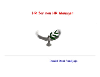 HR for non HR Manager
Daniel Doni Sundjojo
 