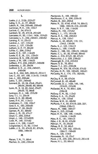 268 AUTHOR INDEX
Laabs.J.J., 212b,222n37
Labig, C. E., Jr., 37, 48n22
Labich, K., 194,200n48, 200n49
Lachman, M. E., 139, 155n7
Lachnit, C., 54, 67nl3
Lambert, W.,35, 47nl8, 267n20
Lancaster, H., 92, 113nl, 143b, 757n23
Lancaster, L. C., 234, 240n51, 240n52
Lansing, P., 11, 25nl2
Lardner, J., 127,735n32
Larson, J., 127, 735n28
Latham, G. P.,77, 86n20
LaVite, C., 204, 279n2
Lawler, E. E., 107,114n29
Lawler, E. E., III., 131, 735n51
Lawrence, B. S., 236,241n66
Lawrie.J. W, 109, 114n33
LeBlanc, P. V, 234, 240n57, 240n58
Ledevinka, J., 20, 26n34
Ledford, G. E., Jr., 234, 240n57,
240n58
Lee, B.A., 244, 245, 260nl0, 261nl 1
Lee, C, 93, 107, 109,113n10,114n32
Lee, J., 193, 200n44
Leino, T., 231,240n42
Leonard, B., 10, 24, 25n6, 25n21,
26n34, 26n40, 60, 68n44
Levin, R., 9, 16, 20, 24n2, 25n27,
26n35, 72, 86n8
Levinson, D.J., 148, 757n39
Levy, T. I., 11, 25nl4
Lewis, D. E., 60, 68n46
Lewis, P. H., 97,113nl3
Lewkowicz, C., 139, 755n7
Lind, E. A., 193, 200n45
Linnehan, F.,20, 26n32
Lipman, M., 61, 68n50
Litvan, L M.,35, 47nl7
Lloyd, C., 204,220n4
Lloyd, J., 146,757n2935
Loeb, M., 149, 757n42
Lopez, J. A., 106, 114n27
Longnecker, C. O., 92, 113n4
Lublin, J. S., 33, 47nlO, 81, 87n34,
189b,199nl8
M
Macan, T.M., 71, 86n4
Machan, D., 230, 239n34
Mackenzie, S., 169,180n22
MacKinnon, C. A., 206, 220nl6
Madiot, B., 243, 260n4
Maher, K., 32, 47n6, 47n9, 74, 86nl3,
l68b, 180nl6, 216, 222n50
Maier, N. R. F., 106, 114n26
Mallory, M., 150, 757n52
Maltby, L. L, 173, 181n38
Mamis, R. A., 196, 200n53
Marcus, A., 139, 755n7
Markels, A., 42, 48n45, 119, 131,
734n3, 736n56
Marks, S. J., 123, 734nl3
Martens, L, 109, 114n35
Martin, C, 188, 191, 199nl5, 199n22
Martin, C. L, 81, 82, 87n40, 88n43
Martin, J., 57b, 67n31, 80, 87n31
Martocchio, J. J., 229,239n22
Massengill, D., 216, 222n53
Maurer, S. D., 70, 85nl
Maurer, T.J., 231, 239n38
Maynard, M.,57b, 58, 67n30, 67n32
McCabe, D. M., 169, 180n20, 180n21
McCarthy, M.J., 174, 175, 182n50,
182n52
McCloy, R. A., 59, 67n34
McConnell, B., 43, 48n48
McConville, D.J., 143b, 145,146,
757n33, 757n36
McDaniel, M.A., 70, 85n1, 228,
239nl8
McEvoy, G. M., 92, 113n3
McEvoy, S. A., 15, 25n25
McKee, A., 139, 755n8
McGraw, W.R., 61, 68n50
McMorris, F.A., 55, 67nl9, 225,227,
238n6, 238nl3
Meece, M.,168b,180nl7
Meyer, A., 215, 222n46
Meyer, H. H., 106, 109, 114n25,
114n34, 114n35
Miles, R. E., 141, 156nl3
Miller, J.R.,III, 81, 87n39
Millman, N., 19,26n30
Millsap, R. E., 52, 66n3
Mirvis, P.H., 139, 142, 755nlO,
756nl7, 756n20
Mitra, A., 120, 734n5
Montwieler, N., 10, 25n7
Mook, J. R., 245, 246,261n13, 261nl6
Moore, H. L, 53, 66nl0
L
 