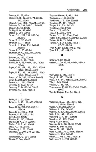 AUTHOR INDEX 271
Stamps, D., 82, 87n41
Steiner, D. D., 52, 66n3, 74, 86nl2,
243, 260n4
Stewart, T.A., 143b, 757n24, 757n25
Stillman, D., 234, 240n51, 240n52
Stinson, S., 60, 68n49
Stoffey, R. W, 52, 66n3
Stoller, L, 204, 279n2
Stone, D. L, 252, 257, 262n34,
262n50
Stone, T. H., 37, 48n22
Stramler, C., 71, 85n3
Stroh, L K.,230b,231,240n42,
241n69
Stross, R. E., 55, 67n24
Sturman, M. C., 205, 207,220n9,
220nl8
Sullivan,A.,192,200n40
Sundstrom, E., 93, 113n6
Sunoo,B. P.,42,48n44,164, 780n5,
780n6
Super, C.M., 138, 139, 755n2, 155n3,
755n5, 755n6,755n9
Super, D. E., 138, 139, 155n2, 755n3,
755n5, 755n6,755n9
Sutton, C.D., 233,240n49, 240n59
Swan,S., 204, 220n6, 220n8
Swanson,L., 211, 221n34
Sweeney,P.,122b,134n7
Sweeney,T., 74,86nl4,86nl5
Sweeney,W.,167b, 180nl2
Taffler, R. J., 53, 66n6
Tanouye, E., 251,261n28, 261n30,
261n32
Taylor, D. W.,251, 253, 261n31,
262n39
Taylor, E. D., 109,114n35
Terpstra, D. E., 203, 219nl
Terry, S., 59, 68n40
Thacker, R., 215,222n44
Thacker, R. A., 215, 222n47
Thaler, C. R. E., 42, 48n39
Thite, M., 142, 756n17
Thornburg, L., 82, 88n44
Thornton, G., 209, 210,227n30,
221n31
Timmerman, G., 204,219n2
Titunik, V.,34b,47nl6
Toquam-Hatten, J., 93, 113n6
Toulouse, J., 141, 756nl2
Townsend, J. B., 229, 239n21
Tremblay, M., 141, 756nl2
Tringo, J. L.,251, 261n31
Trotsky, J., 78b,87n27
Tse, K., 176, 182n54
Tsui, A. S., 235, 240n61
Tucker, D. H., 71, 86n4, 86n6
Tudor, T.R., 216, 217,222n52, 222n57
Turban, D. B., 71, 86n4
Turner, M.,57b, 67n28, 78b, 81,
87n37, 87n26
Tyler, K., 55, 67n22, 108,114n31
Tyler, T. R., 188, 199nl5
U
Uhland, V, 60, 68n45
Useem, J., 39, 42, 43, 48n24,48n43,
48n47
Van Collie, S. 148, 757n41
Vaugh, S., 173, 181n39
Veiga, J. F., 141, 756nl2, 254, 262n42
Ville, I., 243, 260n4
Vinzant, C., 35, 48n21
Viswesvaran, C., 61, 63, 68n51, 69n56,
69n57
Von der Embse, T.J., 54, 67nl5
W
Waldman, D. A., 164, 180n4, 228,
238nl6, 239nl8
Waldo, C. R., 205, 220nl2
Wallace, J., 234, 240n56
Walwyn, J., 204, 207,220n9, 220nl8
Walz, P.M., 149,757n43
Wanberg, C. R., 191, 200n38
Wanderer, M., 119, 734nl
Wang, H., 53, 66nl0
Warmke, D. L, 80, 87n31, 87n32
Warner, F., 149,757n46
Warner, M., 190,199n29
Warr, P., 228, 231, 238nl6, 239n37
Watson, N., 234, 240n50
Welch, J., 102, 773nl7, 773nl8
Welchans, T. D., 193, 200n45
T
V
 