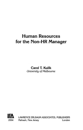 Human Resources
for the Non-HR Manager
Carol T. Kulik
University of Melbourne
LAWRENCE ERLBAUMASSOCIATES, PUBLISHERS
2004 Mahwah, NewJersey London
 