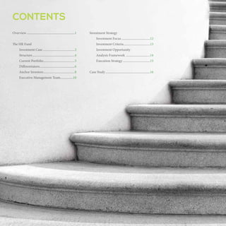 CONTENTS
Overview.............................................................1

Investment Strategy
	

Investment Focus.....................................12

The HR Fund

	

Investment Criteria..................................13

	

Investment Case.........................................2

	

Investment Opportunity

	Structure......................................................4

	

Analysis Framework ...............................14

	

	

Execution Strategy...................................15

Current Portfolio........................................5

	Differentiators.............................................6
	Investors......................................................8
	

Executive Management Team.................11

Case Study.........................................................16

 