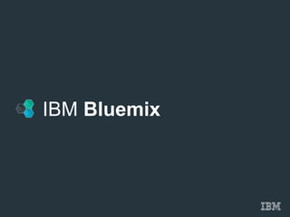 IBM Bluemix 
 