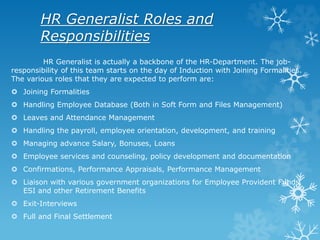 HR Generalist competencies
Competencies Required:
 Attention to details is a must have quality
 Self-Motivated
 Should ...