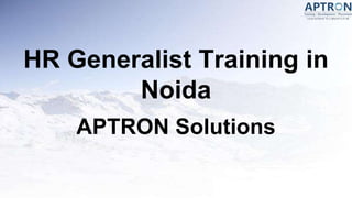 HR Generalist Training in
Noida
APTRON Solutions
 