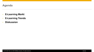 © 2015 SAP SE or an SAP affiliate company. All rights reserved. 2Internal
Agenda
• E-Learning Markt
• E-Learning Trends
• Diskussion
 