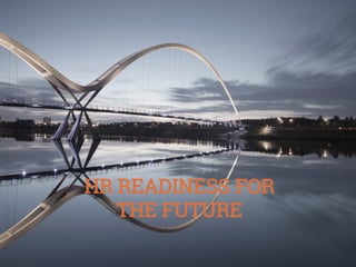 HR READINESS FOR
THE FUTURE

 