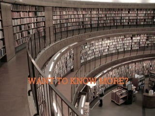 WANT TO KNOW MORE?

 