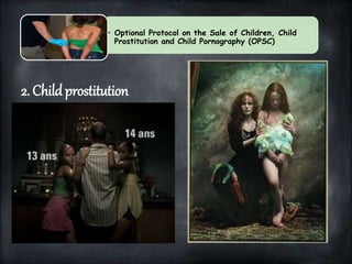 Three things the government must do:
• Optional Protocol on the Sale of Children, Child
Prostitution and Child Pornography...