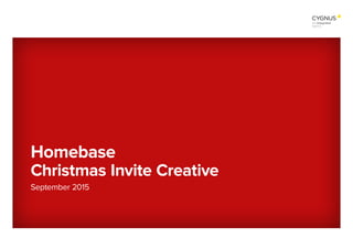 September 2015
Homebase
Christmas Invite Creative
 