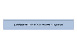 
 
 
 
(Verenga) Kindle HRH: So Many Thoughts on Royal Style
 