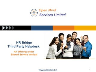 www.openmind.in 1
HR Bridge
Third Party Helpdesk
An offering under
Shared Service Vertical
 