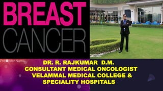 Presentation
Title
DR. R. RAJKUMAR D.M.
CONSULTANT MEDICAL ONCOLOGIST
VELAMMAL MEDICAL COLLEGE &
SPECIALITY HOSPITALS
 