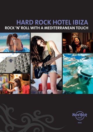 HARD ROCK HOTEL IBIZA

ROCK ‘N’ ROLL WITH A MEDITERRANEAN TOUCH

HRH maqueta_Fitur.indd 1

17/01/14 17:08

 