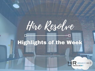 Hire Resolve
Highlights of the Week
 