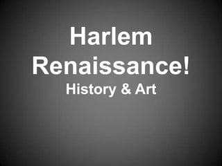 Harlem
Renaissance!
  History & Art
 