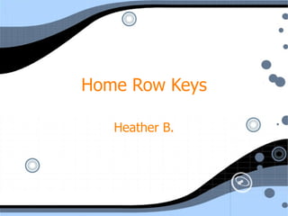 Home Row Keys Heather B. 