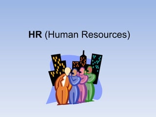 HR (Human Resources)
 