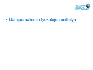 • Datajournalismin työkalujen esittelyä
 