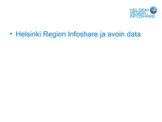 • Helsinki Region Infoshare ja avoin data
 