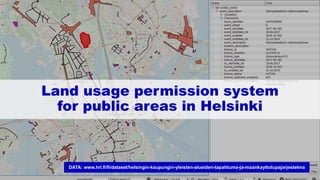 YLRE / WINKKI?
Land usage permission system
for public areas in Helsinki
DATA: www.hri.fi/fi/dataset/helsingin-kaupungin-yleisten-alueiden-tapahtuma-ja-maankayttolupajarjestelma
 