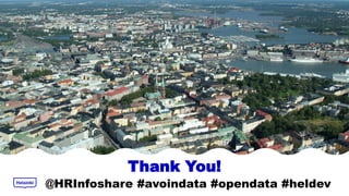 Thank You!
@HRInfoshare #avoindata #opendata #heldev
 