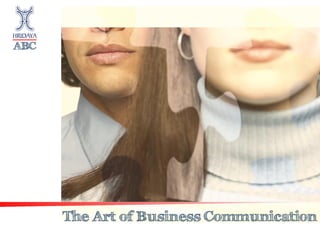 The Art of Business Communication
ABC
 