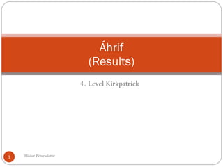 4. Level Kirkpatrick Áhrif (Results) Hildur Pétursdóttir 