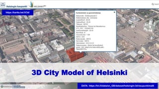 3D City Model of Helsinki
https://kartta.hel.fi/3d/
DATA: https://hri.fi/data/en_GB/dataset/helsingin-3d-kaupunkimalli
 